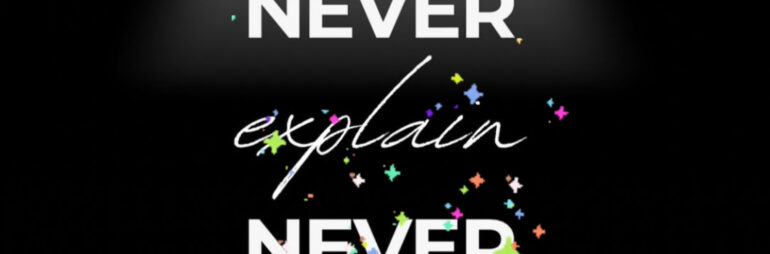 Never Complain Never Explain